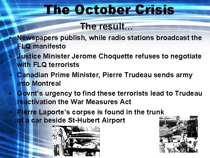 The October Crisis The result… • Newspapers publish, while radio stations broadcast the FLQ