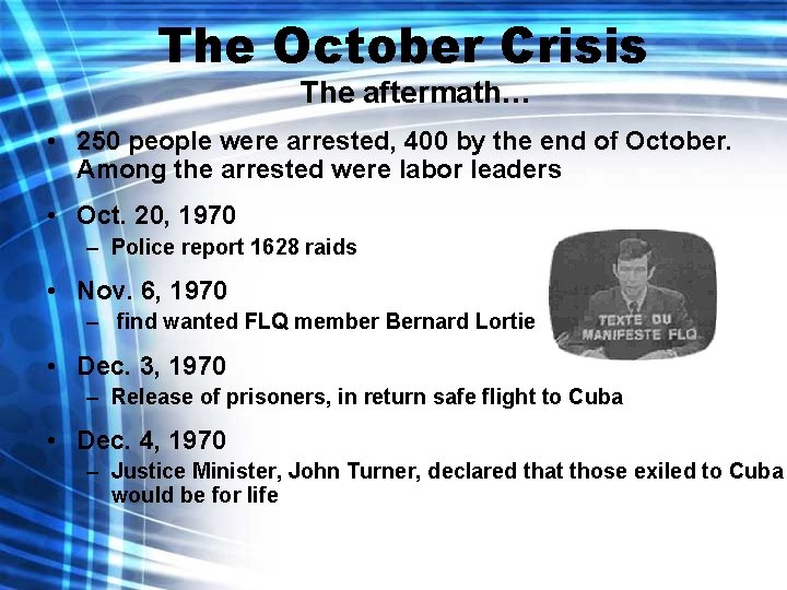 The October Crisis The aftermath… • 250 people were arrested, 400 by the end