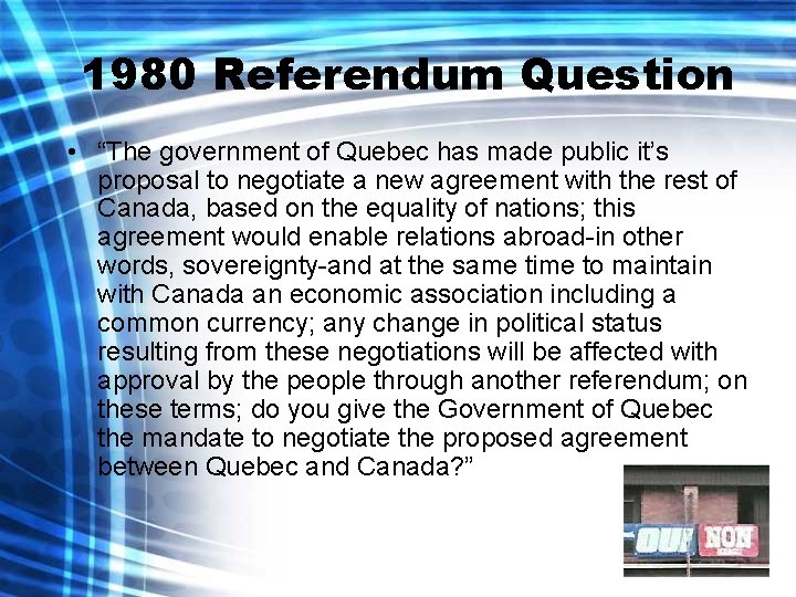1980 Referendum Question • “The government of Quebec has made public it’s proposal to