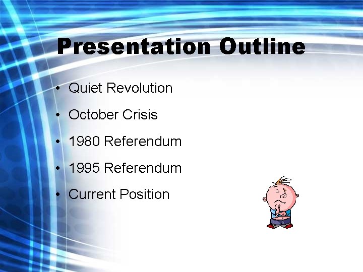 Presentation Outline • Quiet Revolution • October Crisis • 1980 Referendum • 1995 Referendum