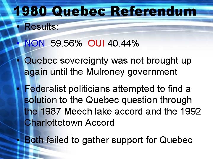 1980 Quebec Referendum • Results: • NON 59. 56% OUI 40. 44% • Quebec