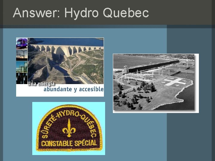 Answer: Hydro Quebec 