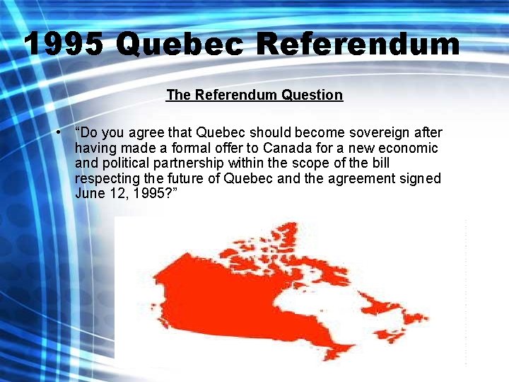 1995 Quebec Referendum The Referendum Question • “Do you agree that Quebec should become