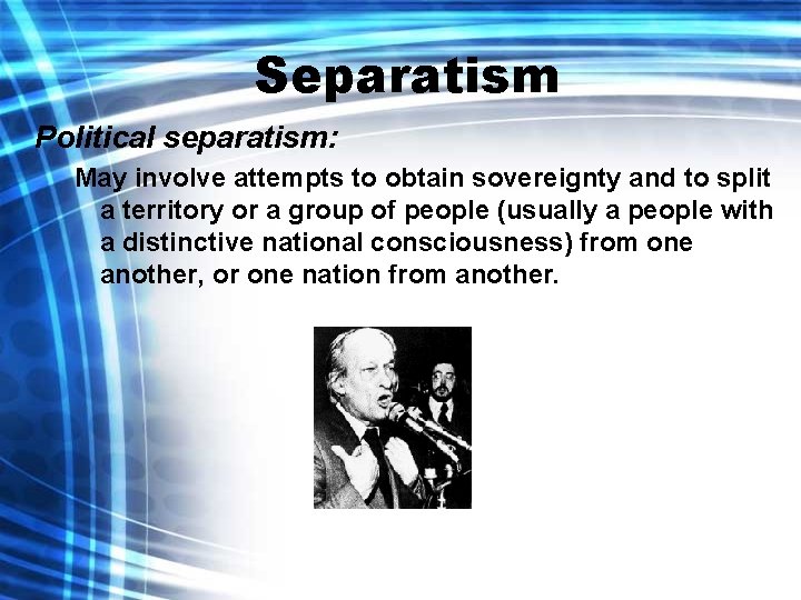 Separatism Political separatism: May involve attempts to obtain sovereignty and to split a territory