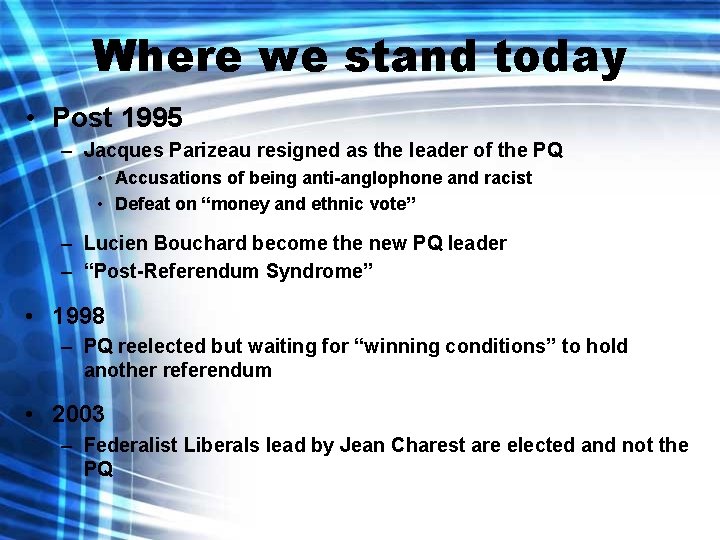 Where we stand today • Post 1995 – Jacques Parizeau resigned as the leader