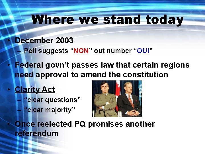 Where we stand today • December 2003 – Poll suggests “NON” out number “OUI”