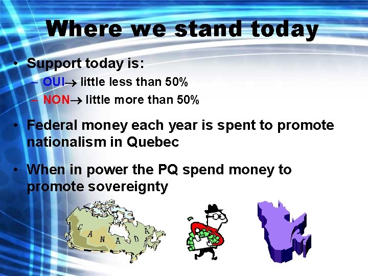 Where we stand today • Support today is: – OUI little less than 50%