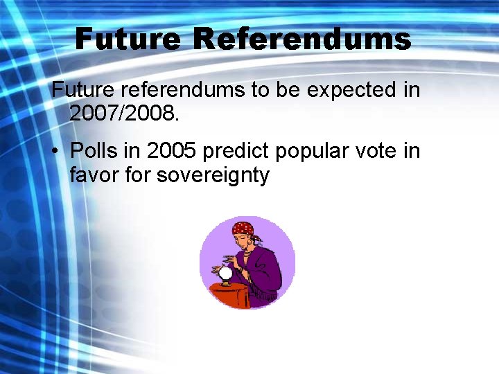 Future Referendums Future referendums to be expected in 2007/2008. • Polls in 2005 predict