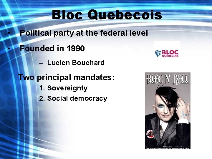 Bloc Quebecois • Political party at the federal level • Founded in 1990 –