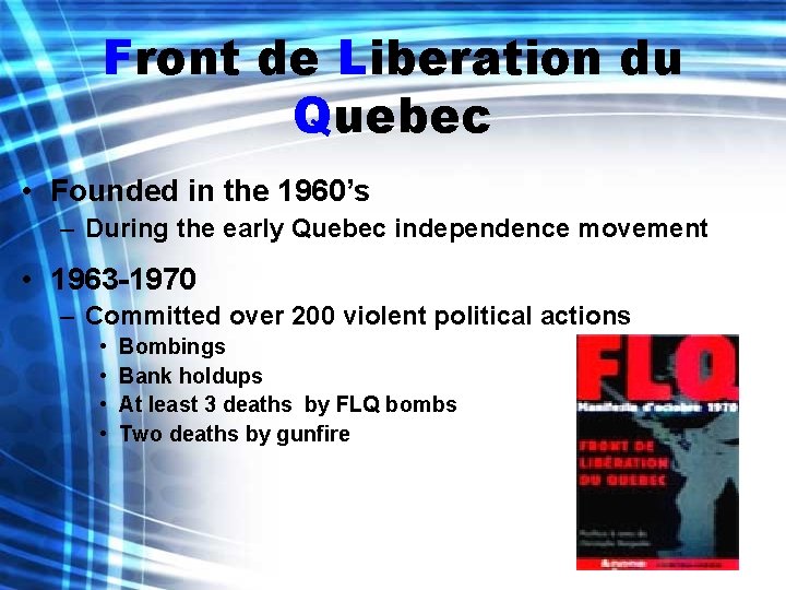 Front de Liberation du Quebec • Founded in the 1960’s – During the early
