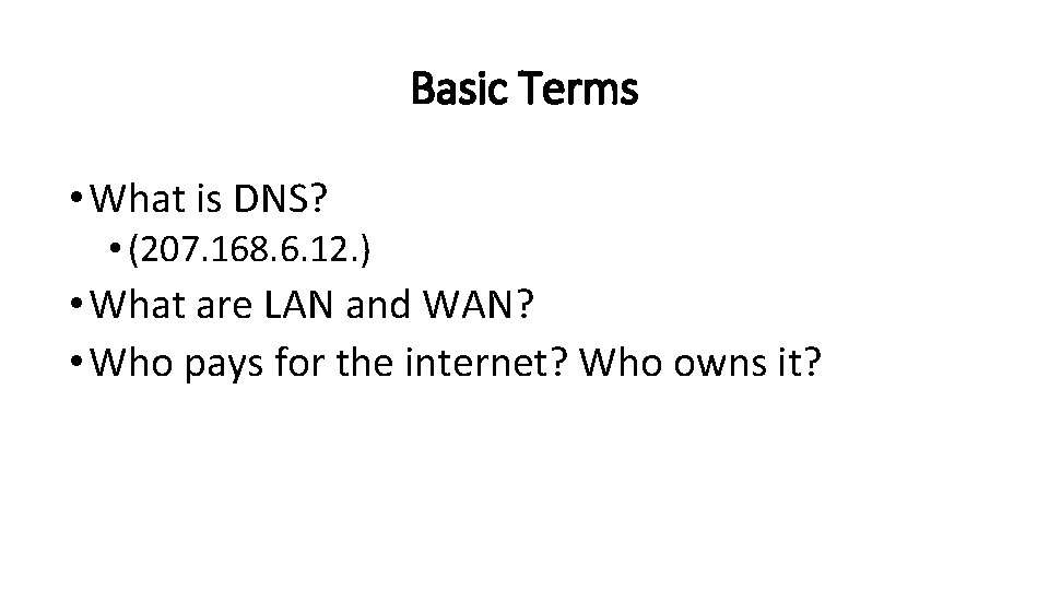 Basic Terms • What is DNS? • (207. 168. 6. 12. ) • What