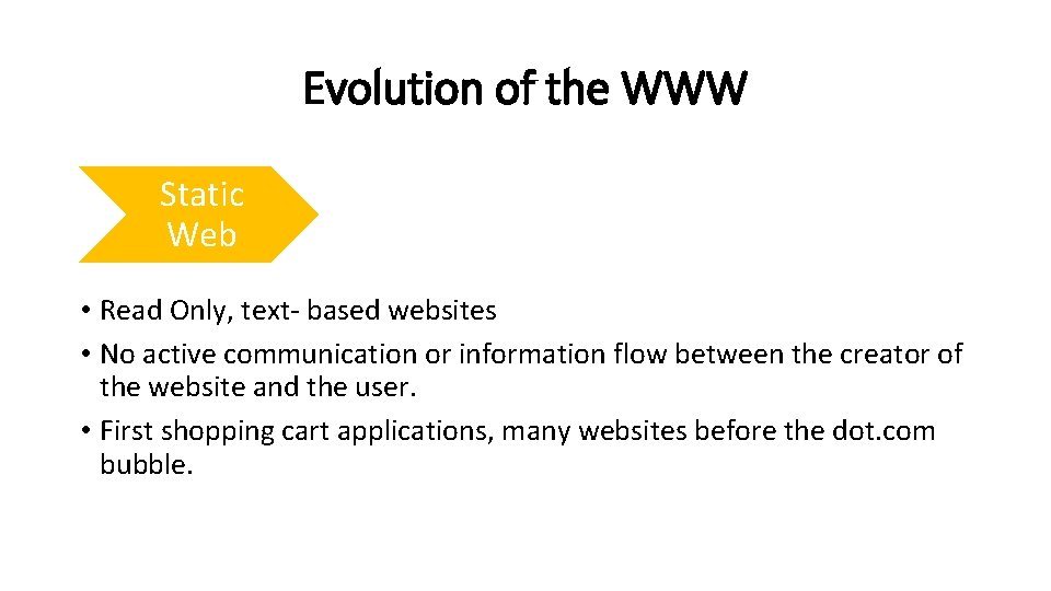 Evolution of the WWW Static Web • Read Only, text- based websites • No