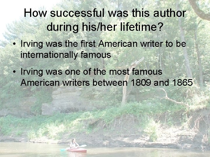 How successful was this author during his/her lifetime? • Irving was the first American