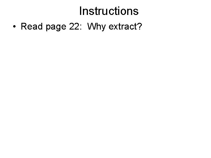 Instructions • Read page 22: Why extract? 