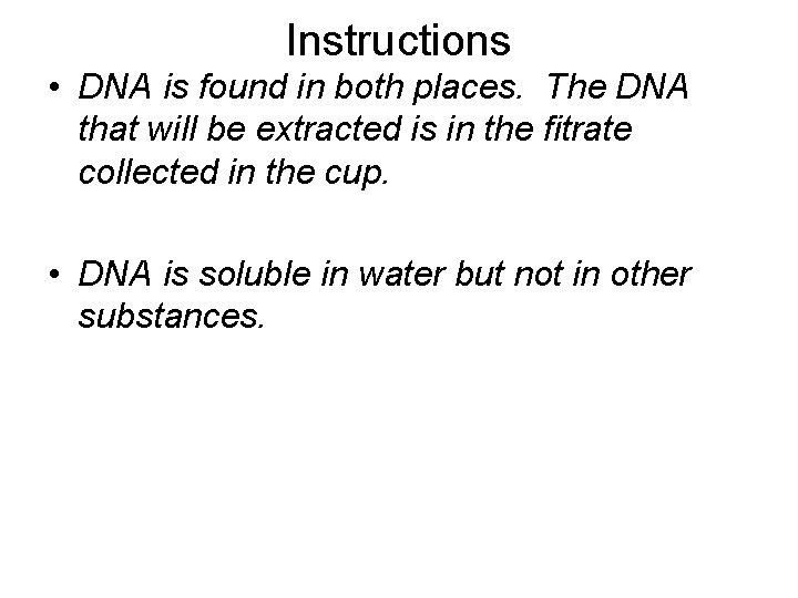 Instructions • DNA is found in both places. The DNA that will be extracted