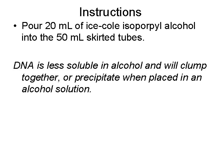 Instructions • Pour 20 m. L of ice-cole isoporpyl alcohol into the 50 m.