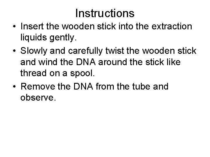 Instructions • Insert the wooden stick into the extraction liquids gently. • Slowly and