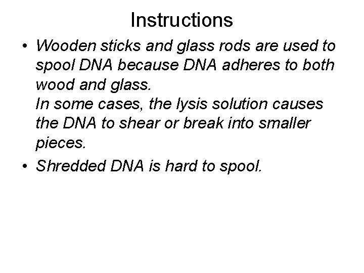Instructions • Wooden sticks and glass rods are used to spool DNA because DNA