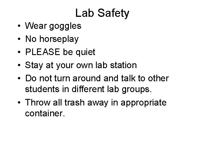 Lab Safety • • • Wear goggles No horseplay PLEASE be quiet Stay at