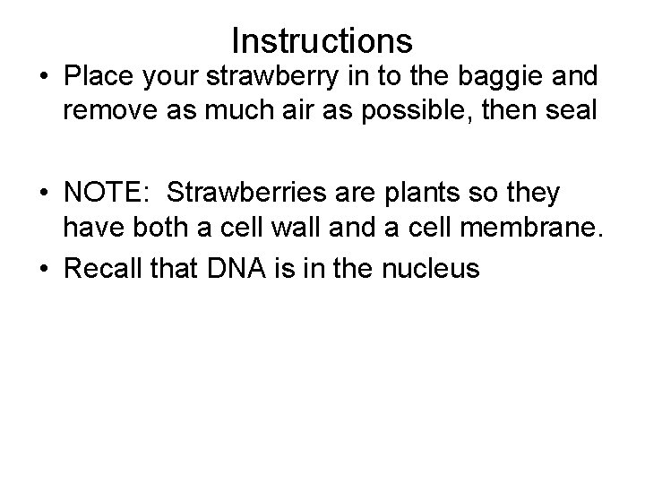 Instructions • Place your strawberry in to the baggie and remove as much air