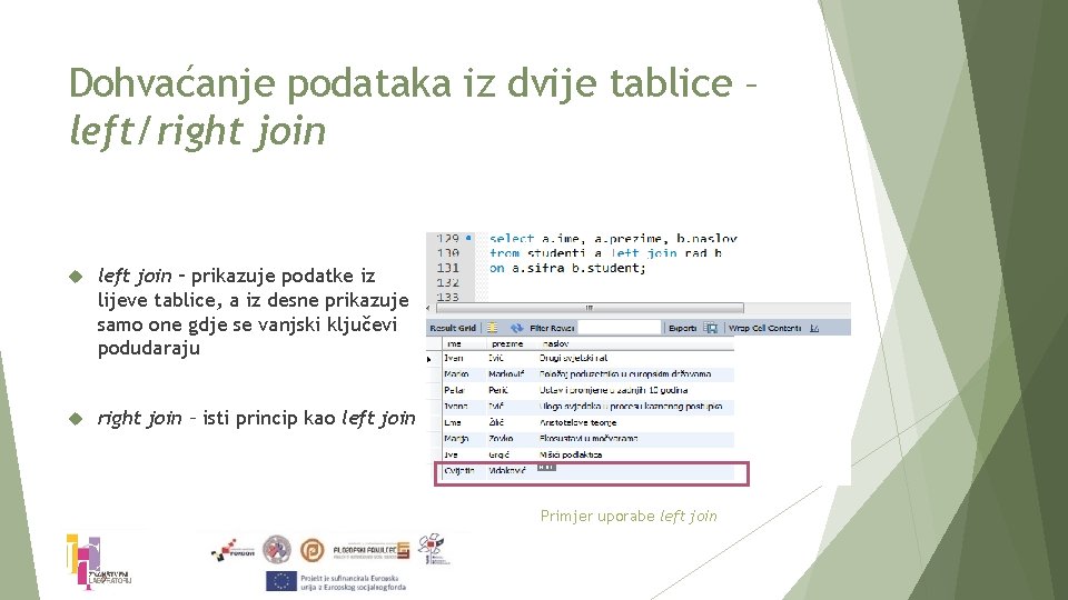 Dohvaćanje podataka iz dvije tablice – left/right join left join – prikazuje podatke iz