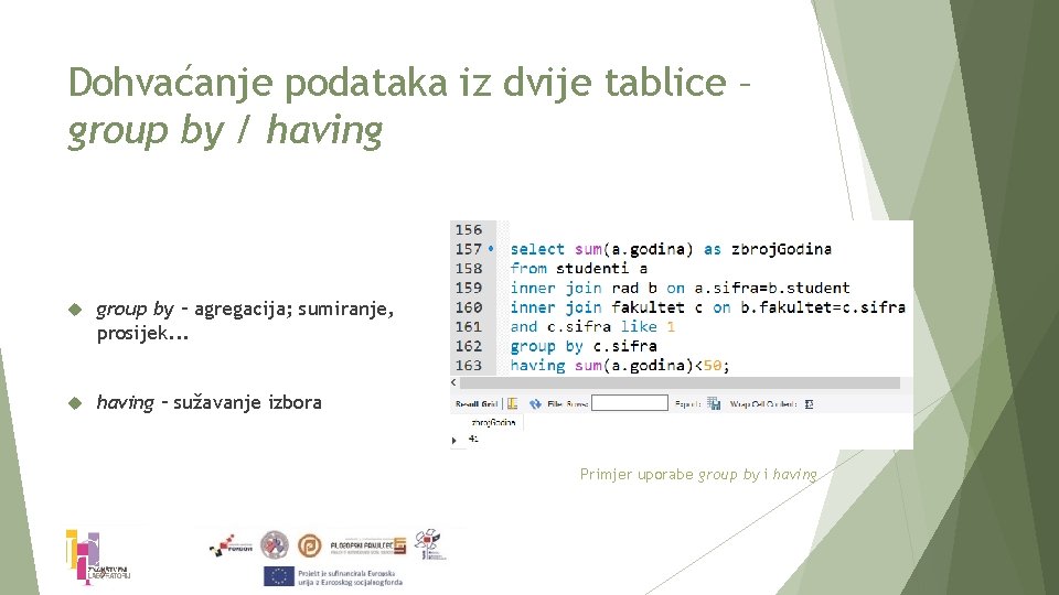 Dohvaćanje podataka iz dvije tablice – group by / having group by – agregacija;