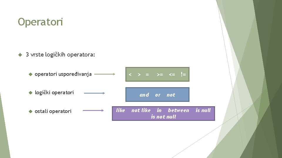 Operatori 3 vrste logičkih operatora: operatori uspoređivanja logički operatori ostali operatori < > =