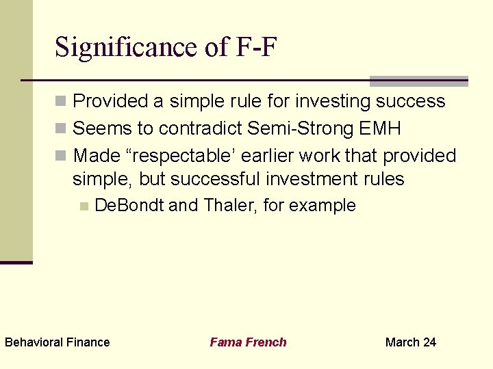 Significance of F-F n Provided a simple rule for investing success n Seems to
