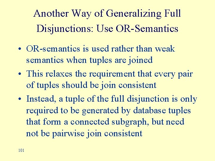 Another Way of Generalizing Full Disjunctions: Use OR-Semantics • OR-semantics is used rather than