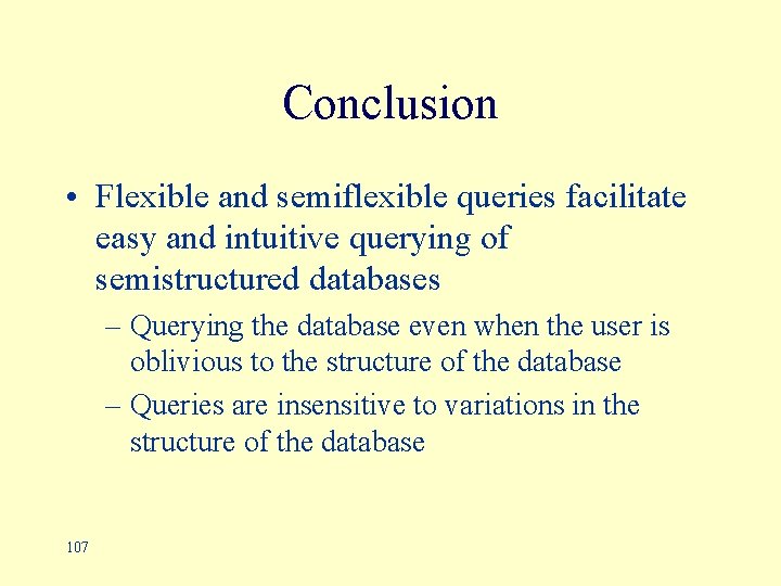 Conclusion • Flexible and semiflexible queries facilitate easy and intuitive querying of semistructured databases