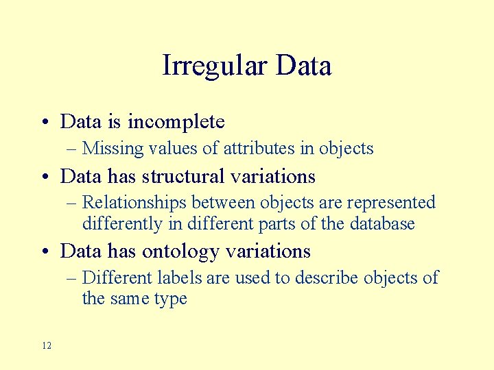 Irregular Data • Data is incomplete – Missing values of attributes in objects •
