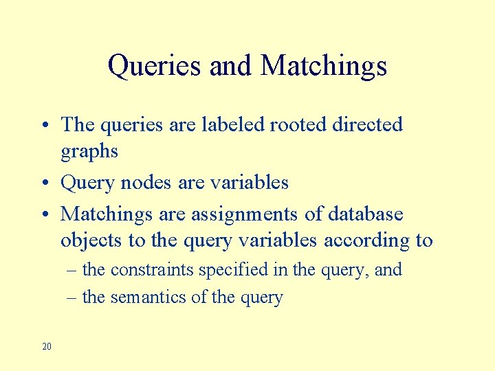 Queries and Matchings • The queries are labeled rooted directed graphs • Query nodes