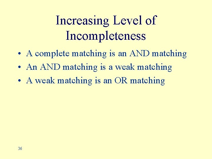 Increasing Level of Incompleteness • A complete matching is an AND matching • An