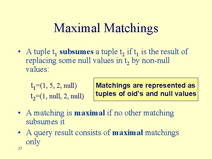 Maximal Matchings • A tuple t 1 subsumes a tuple t 2 if t