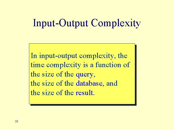 Input-Output Complexity In input-output complexity, the time complexity is a function of the size