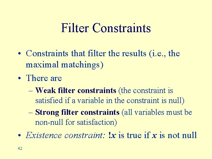 Filter Constraints • Constraints that filter the results (i. e. , the maximal matchings)