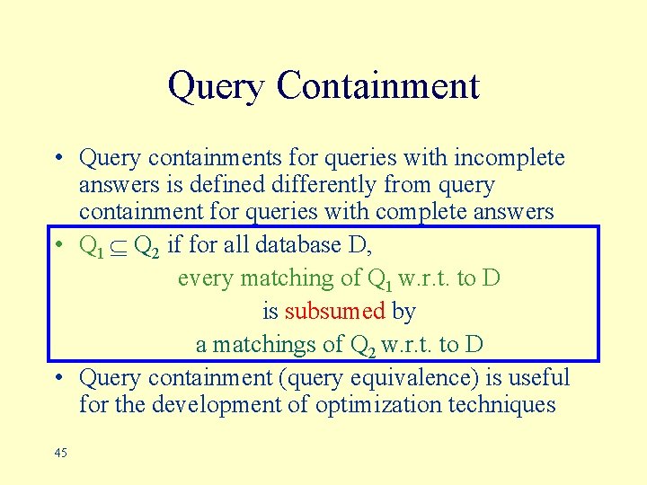 Query Containment • Query containments for queries with incomplete answers is defined differently from