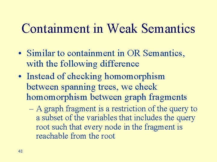 Containment in Weak Semantics • Similar to containment in OR Semantics, with the following