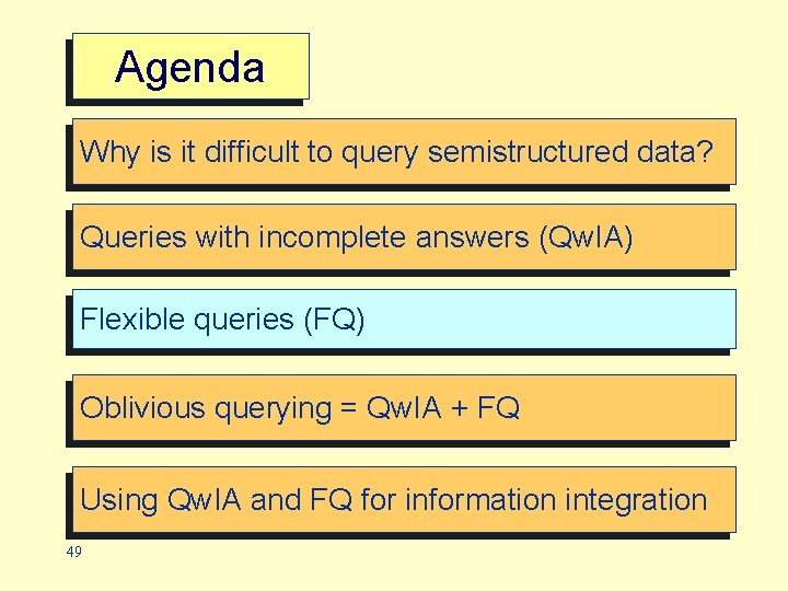 Agenda Why is it difficult to query semistructured data? Queries with incomplete answers (Qw.