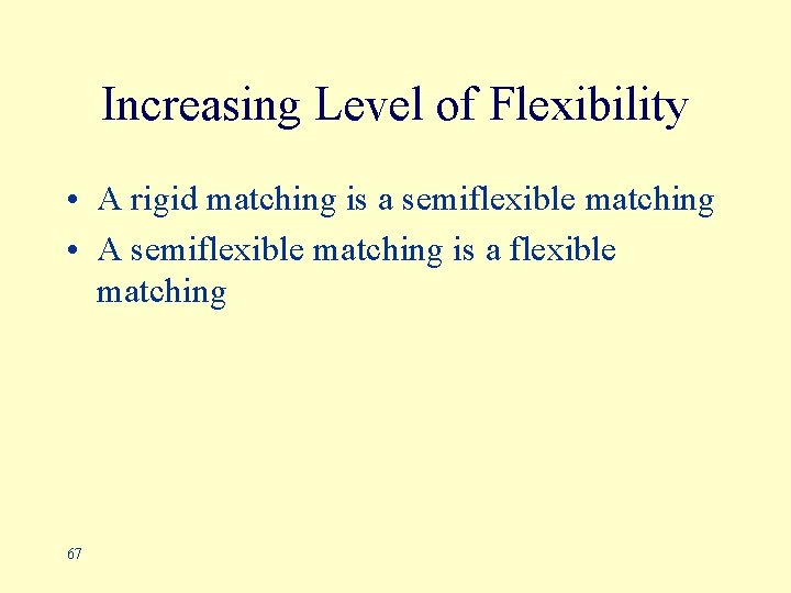 Increasing Level of Flexibility • A rigid matching is a semiflexible matching • A