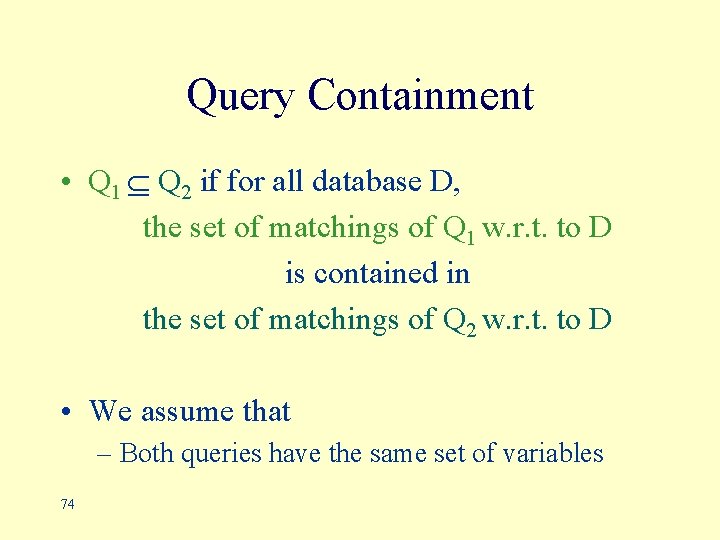 Query Containment • Q 1 Q 2 if for all database D, the set