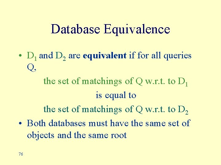 Database Equivalence • D 1 and D 2 are equivalent if for all queries