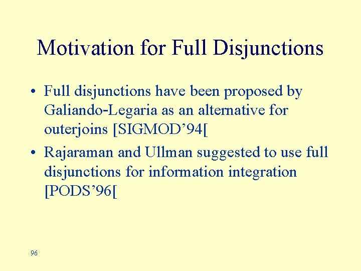 Motivation for Full Disjunctions • Full disjunctions have been proposed by Galiando-Legaria as an
