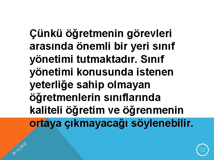 Çünkü öğretmenin görevleri arasında önemli bir yeri sınıf yönetimi tutmaktadır. Sınıf yönetimi konusunda istenen