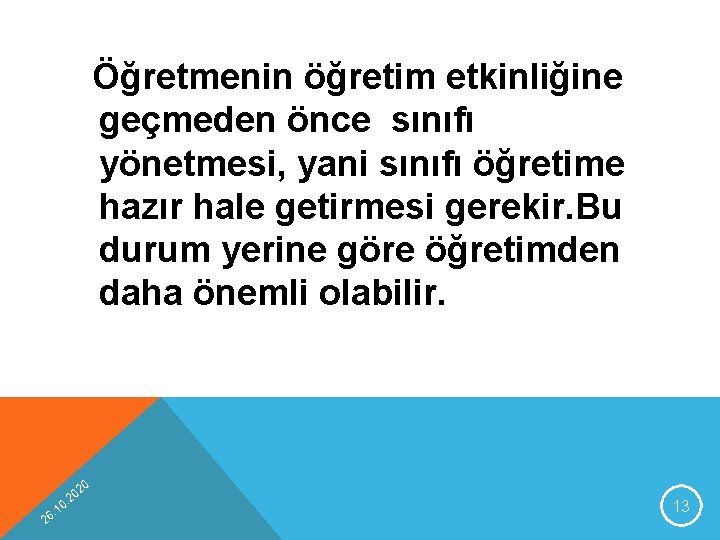 Öğretmenin öğretim etkinliğine geçmeden önce sınıfı yönetmesi, yani sınıfı öğretime hazır hale getirmesi gerekir.