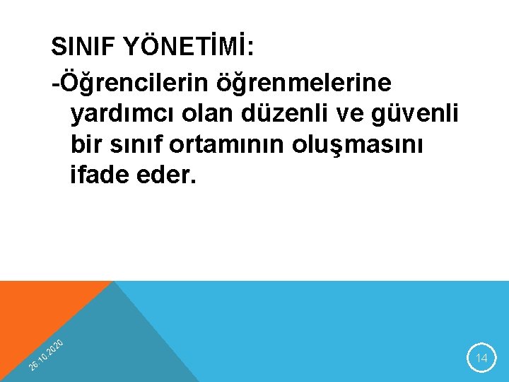 SINIF YÖNETİMİ: -Öğrencilerin öğrenmelerine yardımcı olan düzenli ve güvenli bir sınıf ortamının oluşmasını ifade