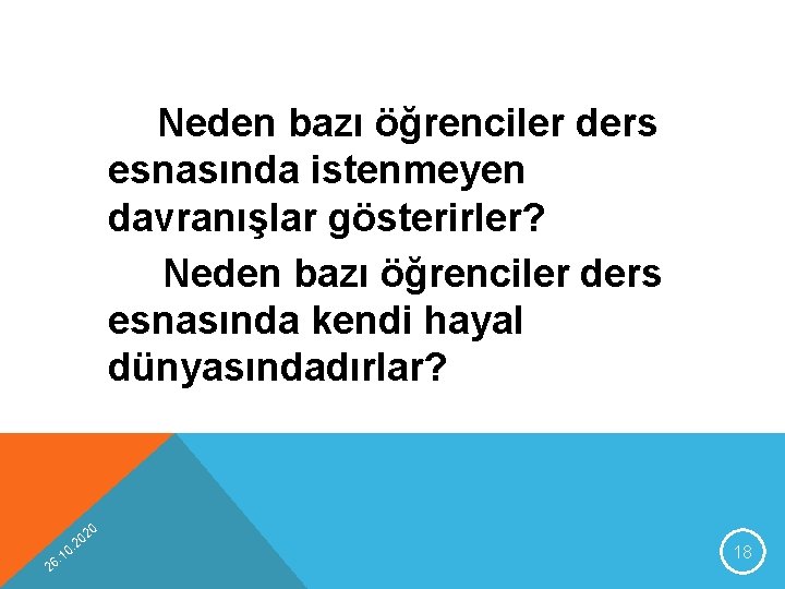 Neden bazı öğrenciler ders esnasında istenmeyen davranışlar gösterirler? Neden bazı öğrenciler ders esnasında kendi