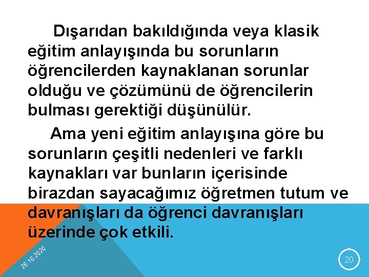 Dışarıdan bakıldığında veya klasik eğitim anlayışında bu sorunların öğrencilerden kaynaklanan sorunlar olduğu ve çözümünü