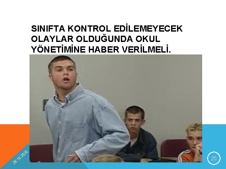 SINIFTA KONTROL EDİLEMEYECEK OLAYLAR OLDUĞUNDA OKUL YÖNETİMİNE HABER VERİLMELİ. 20 2 0 1 6.