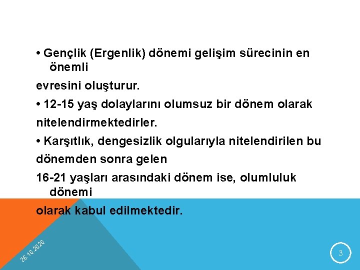  • Gençlik (Ergenlik) dönemi gelişim sürecinin en önemli evresini oluşturur. • 12 -15